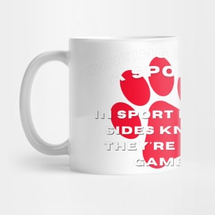 Hunting is NOT a sport in sport both sides know they're in a game Mug